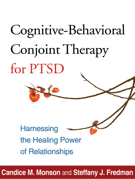 Cognitive-Behavioral Conjoint Therapy for PTSD: Harnessing the Healing Power of Relationships