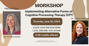 Implementing Alternative Forms of CPT for PTSD, June 20, 2024, presented by Dr. Patricia Resick and Dr. Candice Monson, Online